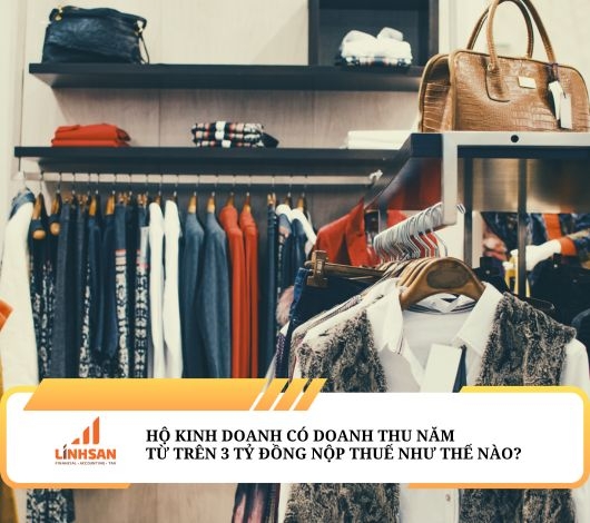 Hộ Kinh Doanh Có Doanh Thu Năm Trên 3 Tỷ Đồng Thì Nộp Thuế Như Thế Nào?