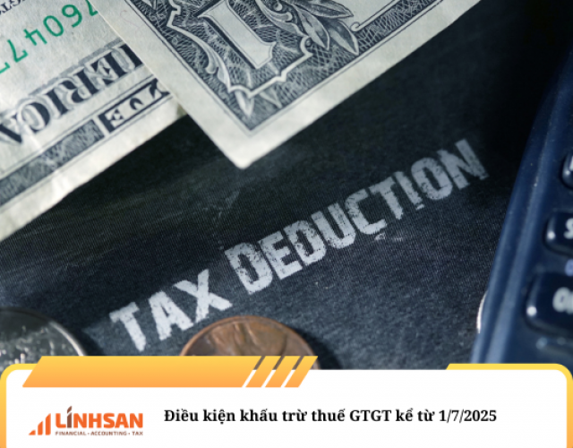 Điều kiện khấu trừ thuế GTGT kể từ 1/7/2025