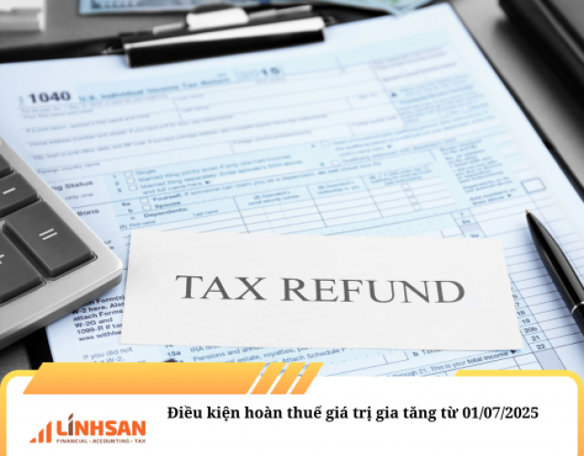 Điều kiện hoàn thuế GTGT kể từ 1/7/2025