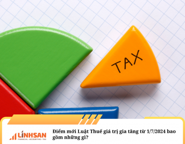 Điểm mới Luật Thuế giá trị gia tăng từ 1/7/2024 bao gồm những gì?   