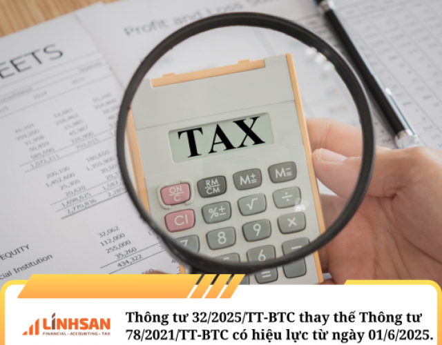 Thông tư 32/2025/TT-BTC thay thế Thông tư 78/2021/TT-BTC có hiệu lực từ ngày 01/6/2025.